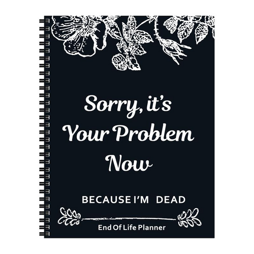 Sorry, It's Your Problem Now: End of Life Planner